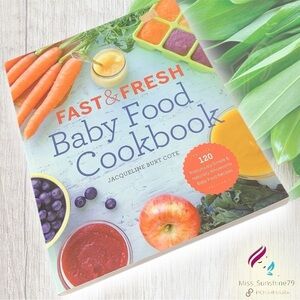 Fast & Fresh BABY FOOD COOKBOOK - 120 ridiculously simple naturally wholesome